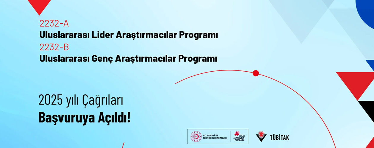 2232-A Uluslararası Lider Araştırmacılar Programı ve 2232-B Uluslararası Genç Araştırmacılar Programı 2025 Yılı Çağrıları Açıldı